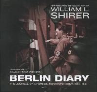 Berlin Diary: The Journal of a Foreign Correspondent, 1934-1941 di William L. Shirer edito da Blackstone Audiobooks