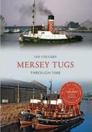 Mersey Tugs Through Time di Ian Collard edito da Amberley Publishing