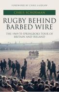 Rugby Behind Barbed Wire di Chris Schoeman edito da Amberley Publishing