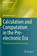 Calculation and Computation in the Pre-electronic Era di Aristotle Tympas edito da Springer London