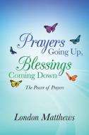 Prayers Going Up, Blessings Coming Down di London Matthews edito da Westbow Press