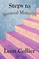 Steps To Spiritual Maturity di Leon Collier edito da America Star Books