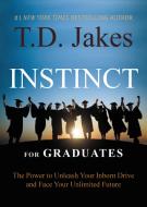 Instinct for Graduates: The Power to Unleash Your Inborn Drive and Face Your Unlimited Future di T. D. Jakes edito da FAITHWORDS