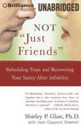 Not "Just Friends": Rebuilding Trust and Recovering Your Sanity After Infidelity di Shirley P. Glass, Jean Coppock Staeheli edito da Brilliance Audio