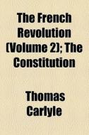 The The Constitution di Thomas Carlyle edito da General Books Llc