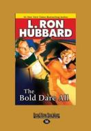 The Bold Dare All (Large Print 16pt) di L. Ron Hubbard edito da ReadHowYouWant