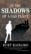 In the Shadows of a Gas Plant di Burt Rairamo edito da FriesenPress