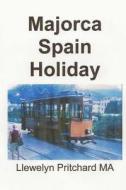 Majorca Spain Holiday: The Illustrated Diaries of Llewelyn Pritchard Ma di Llewelyn Pritchard edito da Createspace Independent Publishing Platform