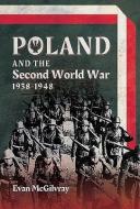 Poland and the Second World War, 1938-1948 di Evan McGilvray edito da Pen & Sword Books Ltd
