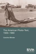 The American Photo-Text, 1930-1960 di Caroline Blinder edito da Edinburgh University Press
