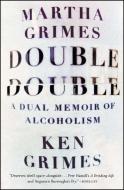 Double Double: A Dual Memoir of Alcoholism di Martha Grimes, Ken Grimes edito da SCRIBNER BOOKS CO