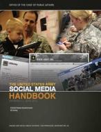 The United States Army Social Media Handbook Version 3 June 2012 di United States Government Us Army edito da Createspace