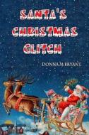 Santa's Christmas Glitch di Donna M. Bryant edito da Createspace