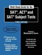 Math Study Guide for the SAT, ACT and SAT Subject Tests - Final Edition di Richard F. Corn edito da Createspace