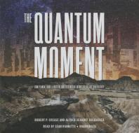 The Quantum Moment: How Planck, Bohr, Einstein, and Heisenberg Taught Us to Love Uncertainty di Robert P. Crease, Alfred Scharff Goldhaber edito da Blackstone Audiobooks