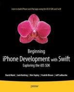 Beginning Iphone Development With Swift di Kim Topley, Fredrik T. Olsson, Jack Nutting, David Mark, Jeff LaMarche edito da Springer-verlag Berlin And Heidelberg Gmbh & Co. Kg