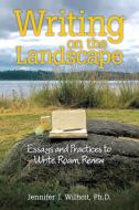 Writing on the Landscape di Ph. D. Jennifer J. Wilhoit edito da LifeRich Publishing
