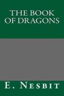 The Book of Dragons di E. Nesbit edito da Createspace