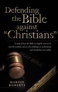 Defending the Bible Against Christians di Martin Roberts edito da Westbow Press