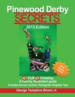 Pinewood Derby Secrets: With Bonus Section Raingutter Regatta Tips di George Tompkins Brown Jr edito da Createspace
