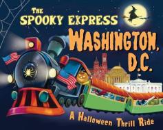 The Spooky Express Washington, D.C. di Eric James edito da SOURCEBOOKS JABBERWOCKY