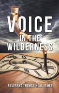 Voice in the Wilderness di Reverend Thomas Neal James edito da XULON PR