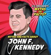 Myths and Facts about John F. Kennedy di Ezra E. Knopp edito da POWERKIDS PR