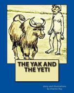 The Yak and the Yeti di Charles Ray edito da Createspace