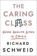 The Caring Class di Richard Schweid edito da Cornell University Press