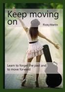 Moving on: Learn to Forget the Past and Move Fornward di Ricky Martin edito da Createspace