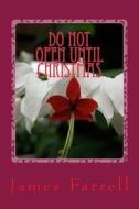 Do Not Open Until Christmas di James Farrell edito da Createspace