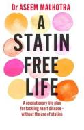 A Statin-Free Life di Dr. Aseem Malhotra edito da Hodder