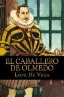 El Caballero de Olmedo di Lope De Vega edito da Createspace Independent Publishing Platform