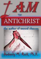 I Am the Antichrist di Amberly M. Ruck Ph. D. edito da Createspace Independent Publishing Platform