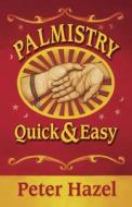 Palmistry: Quick & Easy di Peter Hazel edito da LLEWELLYN PUB