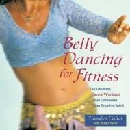 Belly Dancing for Fitness di Tamalyn Dallal edito da Ulysses Press