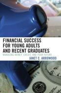 Financial Success for Young Adults and Recent Graduates di Janet C. Arrowood edito da Rowman & Littlefield