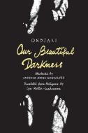 Our Beautiful Darkness di Ondjaki edito da Unruly/Enchanted Lion