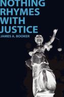 Nothing Rhymes with Justice di James A. Booker edito da Inkwater Press