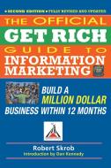 Official Get Rich Guide to Information Marketing: Build a Million Dollar Business Within 12 Months di Robert Skrob edito da Entrepreneur Press