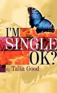 I'm Single, Ok? di Talia Good edito da XULON PR