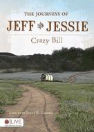 The Journeys of Jeff and Jessie: Crazy Bill di Jenny R. Hughes edito da Tate Publishing & Enterprises