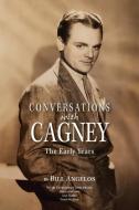 Conversations with Cagney: The Early Years di Bill Angelos edito da BEARMANOR MEDIA