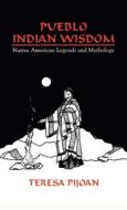 Pueblo Indian Wisdom di Teresa Pijoan edito da Sunstone Press
