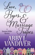 LOVE, HOPES, & MARRIAGE TROPES di Abby L. Vandiver edito da Henery Press