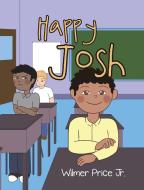 Happy Josh di Wilmer Price Jr. edito da Christian Faith Publishing, Inc