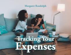 Tracking Your Expenses di MARGARET RANDOLPH edito da Lightning Source Uk Ltd