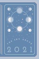 The Sky Above - Daily Planner For 2021 (glossy Cover) di Divination Tools edito da Blurb