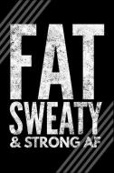 Fat Sweaty & Strong AF: Funny Powerlifter, Strongman Notebook - Lined 120 Pages 6x9 Journal di Me edito da LIGHTNING SOURCE INC