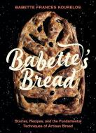 Babette's Bread di Babette Kourelos edito da Heritage Group Distribution